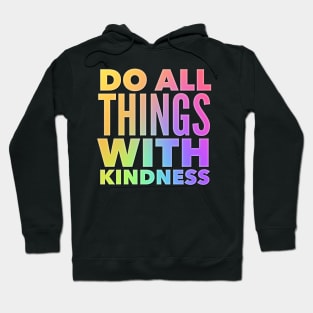 Do All Things With Kindness Hoodie